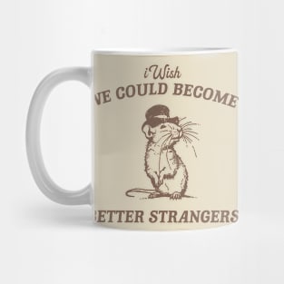 Wish We Could Become Better Strangers Retro T-Shirt, Funny Cabybara Lovers T-shirt, Strange Shirts, Vintage 90s Gag Unisex Mug